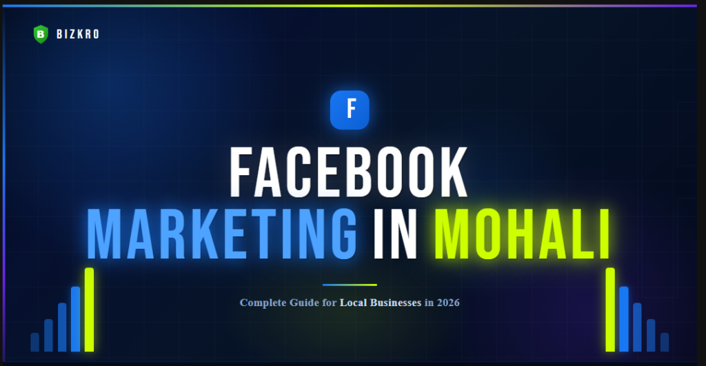 Facebook Marketing in Mohali — Complete Guide for Local Businesses 2026 by Bizkro